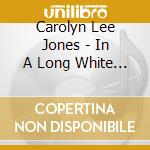 Carolyn Lee Jones - In A Long White Room cd