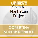 Kevin K - Manhattan Project cd