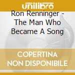 Ron Renninger - The Man Who Became A Song cd
