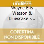 Wayne Ellis Watson & Bluescake - Second Helping cd musicale di Wayne Ellis Watson & Bluescake