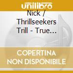 Nick / Thrillseekers Trill - True Love cd musicale di Nick / Thrillseekers Trill