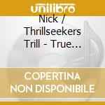 Nick / Thrillseekers Trill - True Love cd