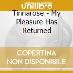 Tinnarose - My Pleasure Has Returned cd