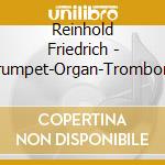 Reinhold Friedrich - Trumpet-Organ-Trombone cd