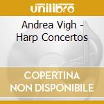 Andrea Vigh - Harp Concertos cd musicale di Andrea Vigh