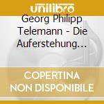 Georg Philipp Telemann - Die Auferstehung Und Himmelfah cd