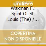 Waxman F.: Spirit Of St. Louis (The) / Ruth cd