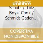 Schutz / Tolz Boys' Choir / Schmidt-Gaden - Geistliche Chormusik cd