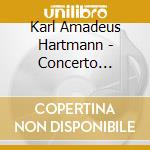 Karl Amadeus Hartmann - Concerto Funebre cd
