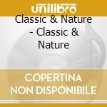 Classic & Nature - Classic & Nature cd musicale di Classic & Nature / Various