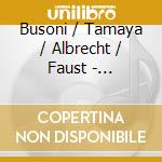 Busoni / Tamaya / Albrecht / Faust - Orchestral Works / Chamber Music / Piano Music cd