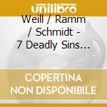 Weill / Ramm / Schmidt - 7 Deadly Sins / Mahagonny Songspiel cd musicale di Weill / Ramm / Schmidt