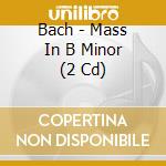 Bach - Mass In B Minor (2 Cd) cd