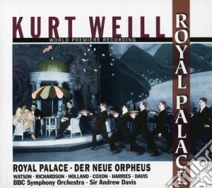 Kurt Weill - Royal Palace cd musicale di Weill / Bbc Singers / Davis
