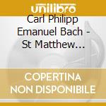 Carl Philipp Emanuel Bach - St Matthew Passion cd musicale di C.P.E. / Berlin Academy Of Song / Berg Bach