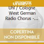 Uhl / Cologne West German Radio Chorus - Wer Einsam Ist Der Hat Es Gut cd