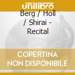 Berg / Holl / Shirai - Recital cd