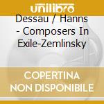 Dessau / Hanns - Composers In Exile-Zemlinsky cd musicale di Dessau / Hanns