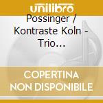 Possinger / Kontraste Koln - Trio Concertante / Serenata cd
