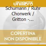 Schumann / Ruhr Chorwerk / Gritton - Romanzen Und Balladen / 4 Doppelchorige Gesange cd