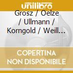 Grosz / Oelze / Ullmann / Korngold / Weill - Vocal Recital cd