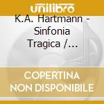 K.A. Hartmann - Sinfonia Tragica / Concerto For Viola & Piano cd