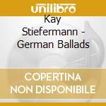 Kay Stiefermann - German Ballads cd