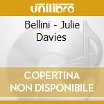 Bellini - Julie Davies cd musicale di Capriccio