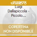 Luigi Dallapiccola - Piccolo Concerto Per Pianoforte E Orchestra E Altri Brani cd musicale di Luigi Dallapiccola