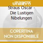 Straus Oscar - Die Lustigen Nibelungen cd