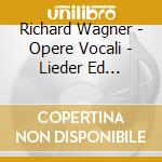 Richard Wagner - Opere Vocali - Lieder Ed Estratti Dalle Opere cd