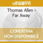 Thomas Allen - Far Away cd