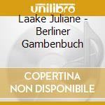Laake Juliane - Berliner Gambenbuch cd musicale di Berliner Gambenbuch