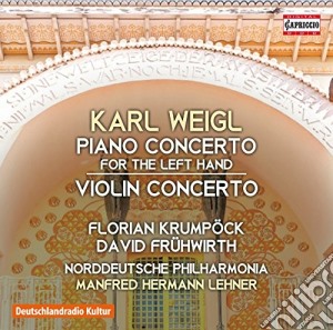 Karl Weigl - Concerto Per Pianoforte (mano Sinistra), Concerto Per Violino cd musicale di Karl Weigl