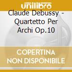 Claude Debussy - Quartetto Per Archi Op.10