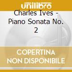 Charles Ives - Piano Sonata No. 2 cd musicale di Barto/Palmen/Mayencourt