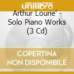 Arthur Lourie' - Solo Piano Works (3 Cd) cd musicale di Lourie