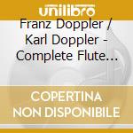 Franz Doppler / Karl Doppler - Complete Flute Music Vol.1 /10 cd musicale di Franz Doppler / Karl Doppler