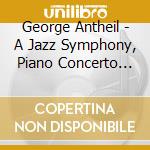George Antheil - A Jazz Symphony, Piano Concerto N.1 cd