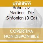 Bohuslav Martinu - Die Sinfonien (3 Cd) cd musicale di Martinu, B.