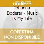 Johanna Doderer - Music Is My Life cd musicale di Johanna Doderer