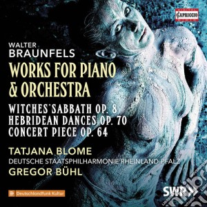 Walter Braunfels - Works For Piano & Orchestra cd musicale di Braunfels,Walter