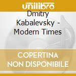 Dmitry Kabalevsky - Modern Times cd musicale di Dmitry Kabalevsky