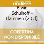 Erwin Schulhoff - Flammen (2 Cd) cd musicale