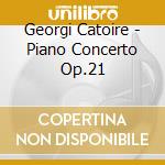Georgi Catoire - Piano Concerto Op.21 cd musicale