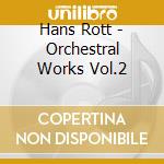 Hans Rott - Orchestral Works Vol.2 cd musicale