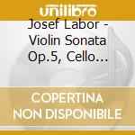 Josef Labor - Violin Sonata Op.5, Cello Sonata Op.7 cd