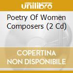 Poetry Of Women Composers (2 Cd) cd musicale