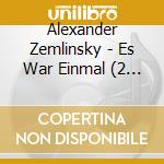Alexander Zemlinsky - Es War Einmal (2 Cd) cd