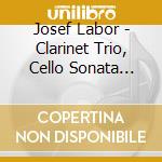 Josef Labor - Clarinet Trio, Cello Sonata No.2 cd